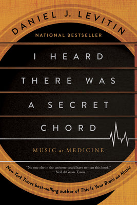 Book cover of I Heard There Was a Secret Chord: Music as Medicine by Levitin, Daniel J.