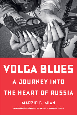 Book cover of Volga Blues: A Journey Into the Heart of Russia by Mian, Marzio G.