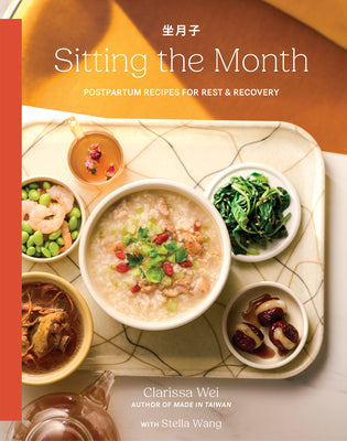 Sitting the Month: Postpartum Recipes for Rest & Recovery by Wei, Clarissa book cover