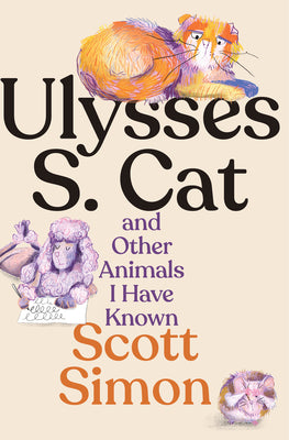Ulysses S. Cat and Other Animals I Have Known by Simon, Scott book cover