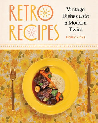 Retro Recipes: Vintage Dishes with a Modern Twist by Hicks, Bobby book cover