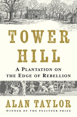 Tower Hill: A Plantation on the Edge of Rebellion by Taylor, Alan book cover