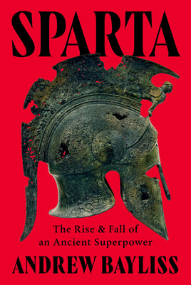 Sparta: The Rise and Fall of an Ancient Superpower by Bayliss, Andrew book cover