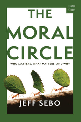 The Moral Circle: Who Matters, What Matters, and Why by Jeff Sebo book cover