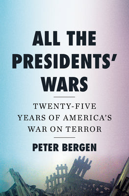 All the Presidents' Wars: Twenty-Five Years of America's War on Terror by Bergen, Peter book cover