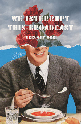 We Interrupt This Broadcast: Poems by Gregory Orr book cover