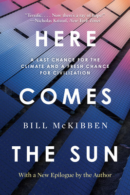 Here Comes the Sun: A Last Chance for the Climate and a Fresh Chance for Civilization by McKibben, Bill book cover