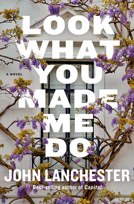 Book cover of Look What You Made Me Do by Lanchester, John