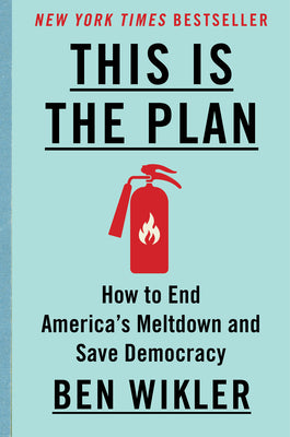 This Is the Plan: How to End America's Meltdown and Save Democracy by Wikler, Ben book cover
