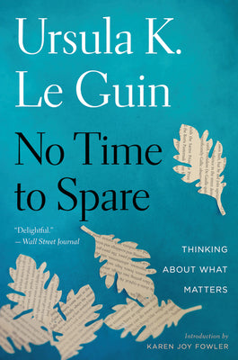 No Time to Spare: Thinking about What Matters by Ursula K. Le Guin book cover