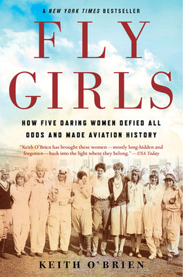 Fly Girls: How Five Daring Women Defied All Odds and Made Aviation History by Keith O'Brien book cover