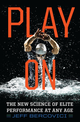 Play on: The New Science of Elite Performance at Any Age by Jeff Bercovici book cover