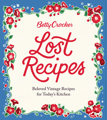 Book cover of Betty Crocker Lost Recipes: Beloved Vintage Recipes for Today's Kitchen by Betty Crocker
