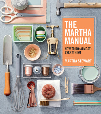 The Martha Manual: How to Do (Almost) Everything by Martha Stewart book cover