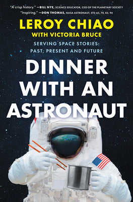 Dinner with an Astronaut: Serving Space Stories: Past, Present and Future by Chiao, Leroy book cover