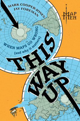 Book cover of This Way Up: When Maps Go Wrong (and Why It Matters) by Men, Map