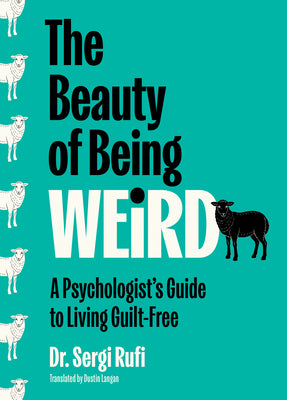 The Beauty of Being Weird: A Psychologist's Guide to Living Guilt-Free by Sergi Rufi book cover