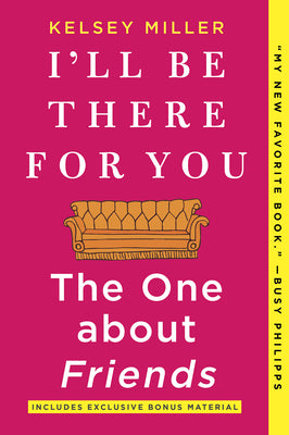Book cover of I'll Be There for You: The One about Friends by Miller, Kelsey