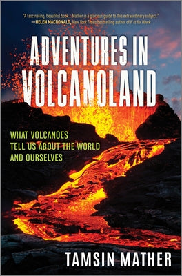 Adventures in Volcanoland: What Volcanoes Tell Us about the World and Ourselves by Tamsin Mather book cover