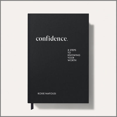 Book cover of Confidence: Eight Steps to Knowing Your Worth by Nafousi, Roxie