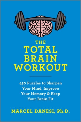 The Total Brain Workout: 450 Puzzles to Sharpen Your Mind, Improve Your Memory & Keep Your Brain Fit by Marcel Danesi book cover
