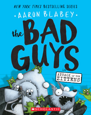 Book cover of The Bad Guys in Attack of the Zittens (the Bad Guys #4): Volume 4 by Blabey, Aaron