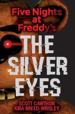 Book cover of The Silver Eyes: Five Nights at Freddy's (Original Trilogy Book 1): Volume 1 by Cawthon, Scott