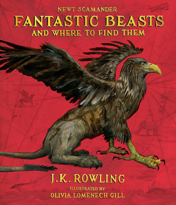 Fantastic Beasts and Where to Find Them: The Illustrated Edition by Rowling, J. K. book cover