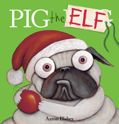 Pig the Elf (Pig the Pug) by Aaron Blabey book cover