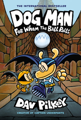 Book cover of Dog Man: For Whom the Ball Rolls: A Graphic Novel (Dog Man #7): From the Creator of Captain Underpants: Volume 7 by Pilkey, Dav