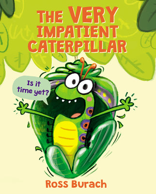 Book cover of The Very Impatient Caterpillar (a Very Impatient Caterpillar Book) by Burach, Ross