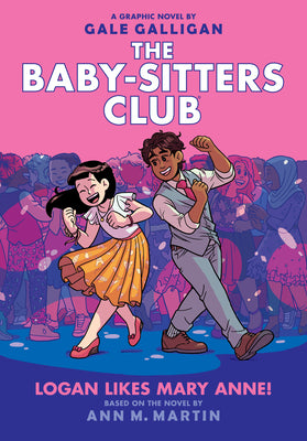 Logan Likes Mary Anne!: A Graphic Novel (the Baby-Sitters Club #8): Volume 8 by Galligan, Gale book cover
