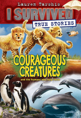 Courageous Creatures (I Survived True Stories #4) by Lauren Tarshis book cover