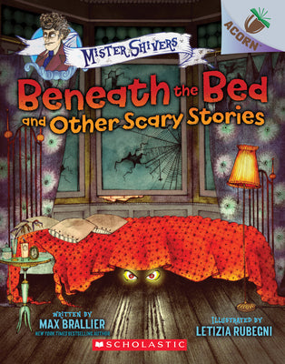 Beneath the Bed and Other Scary Stories: An Acorn Book (Mister Shivers #1): Volume 1 by Brallier, Max book cover