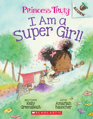 I Am a Super Girl!: An Acorn Book (Princess Truly #1) by Kelly Greenawalt book cover