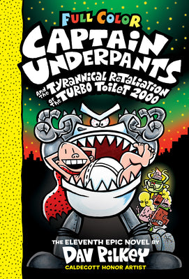 Book cover of Captain Underpants and the Tyrannical Retaliation of the Turbo Toilet 2000: Color Edition (Captain Underpants #11): From the Creator of Dog Man: Volum by Pilkey, Dav
