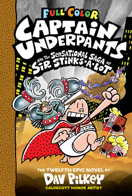 Book cover of Captain Underpants and the Sensational Saga of Sir Stinks-A-Lot: Color Edition (Captain Underpants #12): From the Creator of Dog Man: Volume 12 by Pilkey, Dav