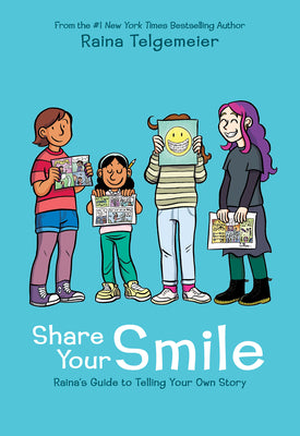 Book cover of Share Your Smile: Raina's Guide to Telling Your Own Story by Telgemeier, Raina