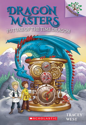 Book cover of Future of the Time Dragon: A Branches Book (Dragon Masters #15): Volume 15 by West, Tracey
