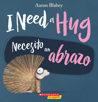 Book cover of I Need a Hug / Necesito Un Abrazo (Scholastic Bilingual) by Blabey, Aaron