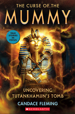 The Curse of the Mummy: Uncovering Tutankhamun's Tomb (Scholastic Focus) by Candace Fleming book cover