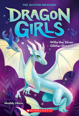 Book cover of Willa the Silver Glitter Dragon (Dragon Girls #2): Volume 2 by Mara, Maddy