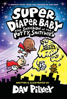 Super Diaper Baby: The Invasion of the Potty Snatchers: Color Edition (from the Creator of Dog Man) by Pilkey, Dav book cover