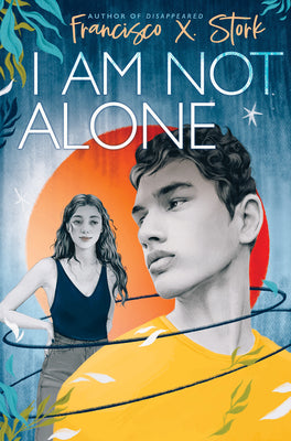I Am Not Alone by Francisco X. Stork book cover