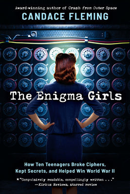 Book cover of The Enigma Girls: How Ten Teenagers Broke Ciphers, Kept Secrets, and Helped Win World War II (Scholastic Focus) by Fleming, Candace