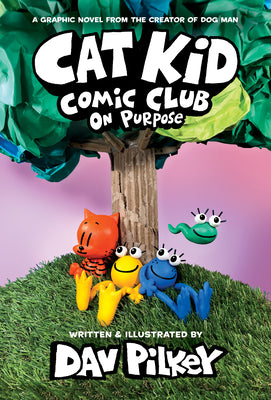 Book cover of Cat Kid Comic Club: On Purpose: A Graphic Novel (Cat Kid Comic Club #3): From the Creator of Dog Man: Volume 3 by Pilkey, Dav