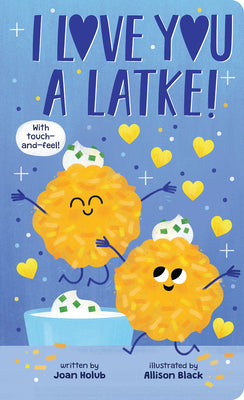 I Love You a Latke (a Touch-And-Feel Book) by Joan Holub book cover