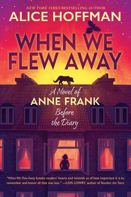 When We Flew Away: A Novel of Anne Frank Before the Diary by Hoffman, Alice book cover