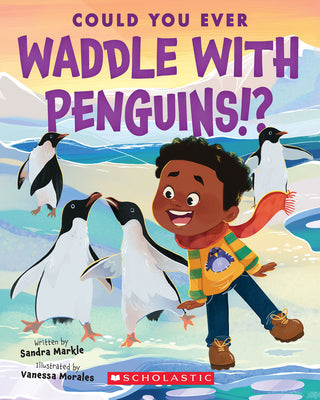 Could You Ever Waddle with Penguins!? by Sandra Markle book cover