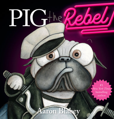 Pig the Rebel (Pig the Pug) by Aaron Blabey book cover